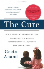 Cure: How a Father Raised $100 Million and Bucked the Medical Establishment in a Quest to Save His Children, The